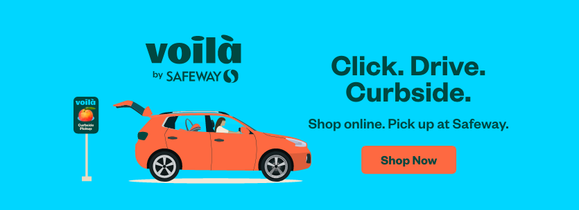 Text Reading 'Click. Drive. Curbside. Shop online at Voila by Safeway. Pick up at Safeway. 'Shop now' from the button given below.'