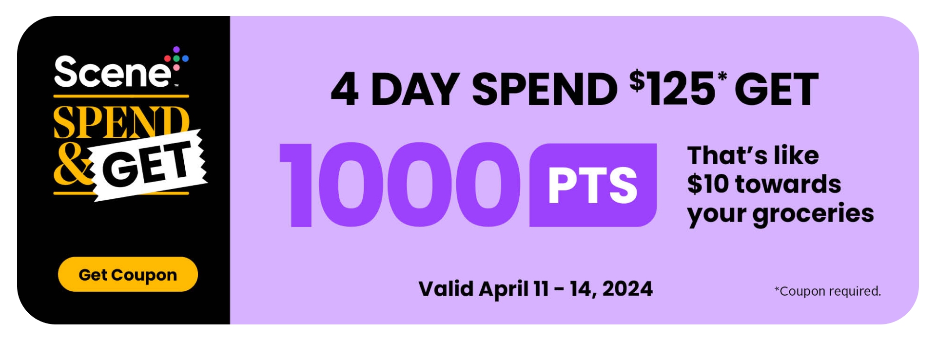 Spend & Get! 4 Days Only! Spend $125 get 1000 PTS. See flyer for more details