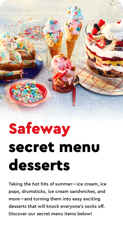 gray table top with assortment of safeway secret menu desserts, including chocolate chip cookie ice cream cake, shortcake sundae, ice cream cones and a berry-cookie trifle